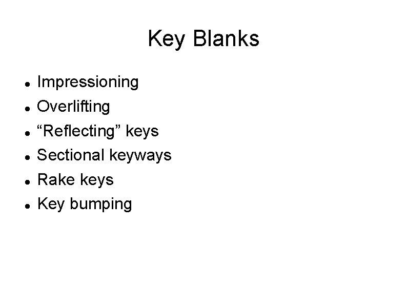 Key Blanks Impressioning Overlifting “Reflecting” keys Sectional keyways Rake keys Key bumping 