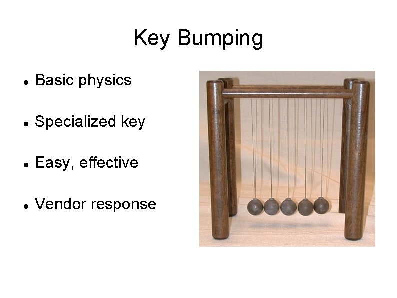 Key Bumping Basic physics Specialized key Easy, effective Vendor response 