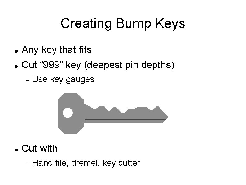 Creating Bump Keys Any key that fits Cut “ 999” key (deepest pin depths)