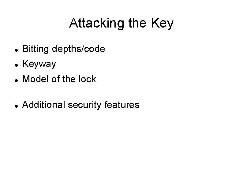 Attacking the Key Bitting depths/code Keyway Model of the lock Additional security features 