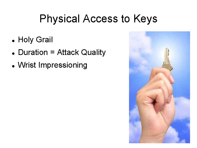 Physical Access to Keys Holy Grail Duration = Attack Quality Wrist Impressioning 