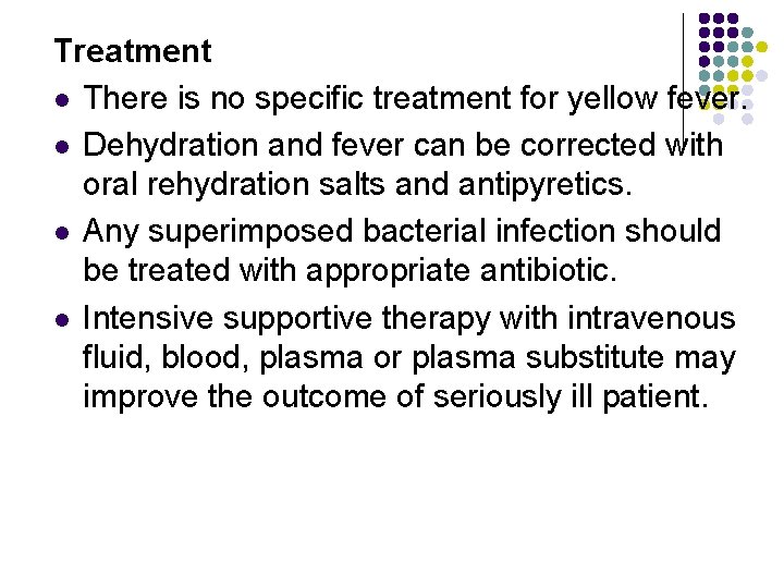 Treatment l There is no specific treatment for yellow fever. l Dehydration and fever