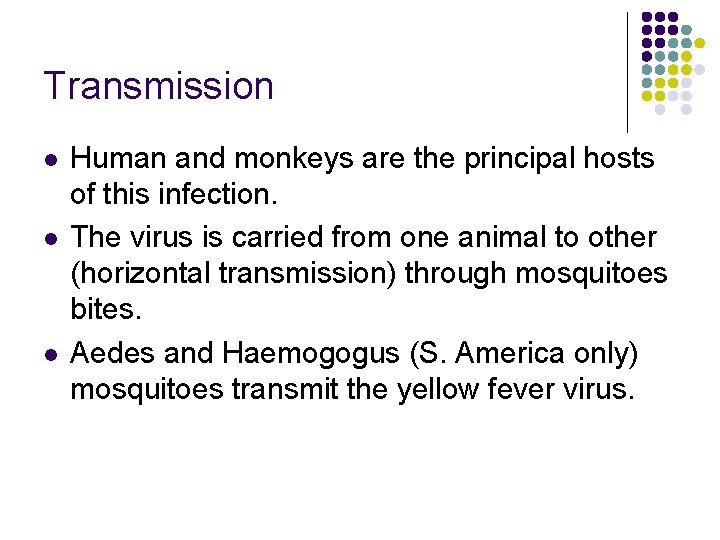 Transmission l l l Human and monkeys are the principal hosts of this infection.