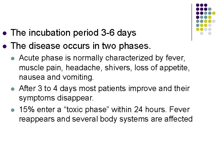 l l The incubation period 3 -6 days The disease occurs in two phases.