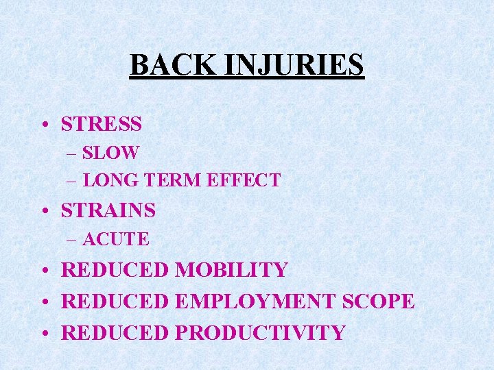 BACK INJURIES • STRESS – SLOW – LONG TERM EFFECT • STRAINS – ACUTE