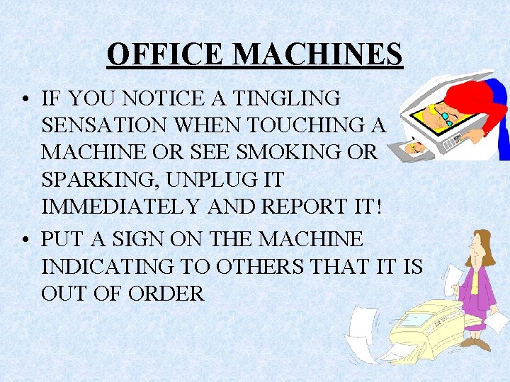 OFFICE MACHINES • IF YOU NOTICE A TINGLING SENSATION WHEN TOUCHING A MACHINE OR