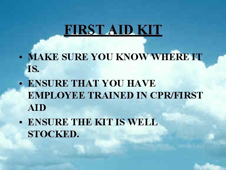 FIRST AID KIT • MAKE SURE YOU KNOW WHERE IT IS. • ENSURE THAT