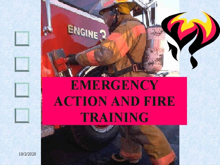 EMERGENCY ACTION AND FIRE TRAINING 10/2/2020 