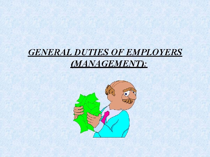 GENERAL DUTIES OF EMPLOYERS (MANAGEMENT): 