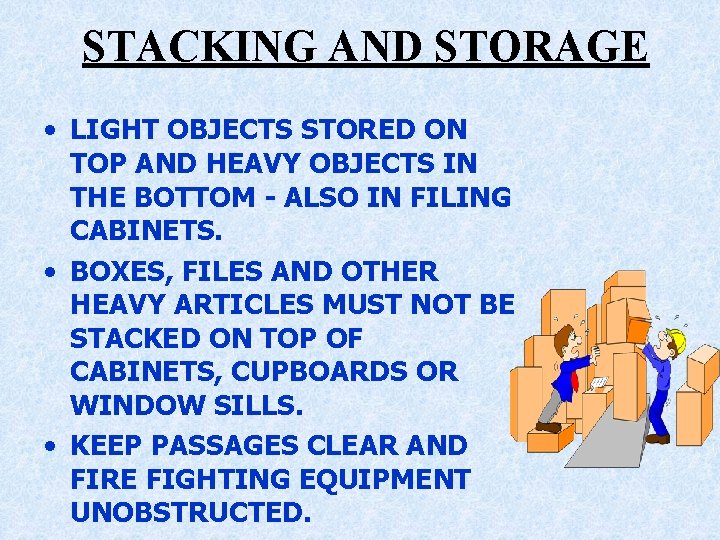 STACKING AND STORAGE • LIGHT OBJECTS STORED ON TOP AND HEAVY OBJECTS IN THE