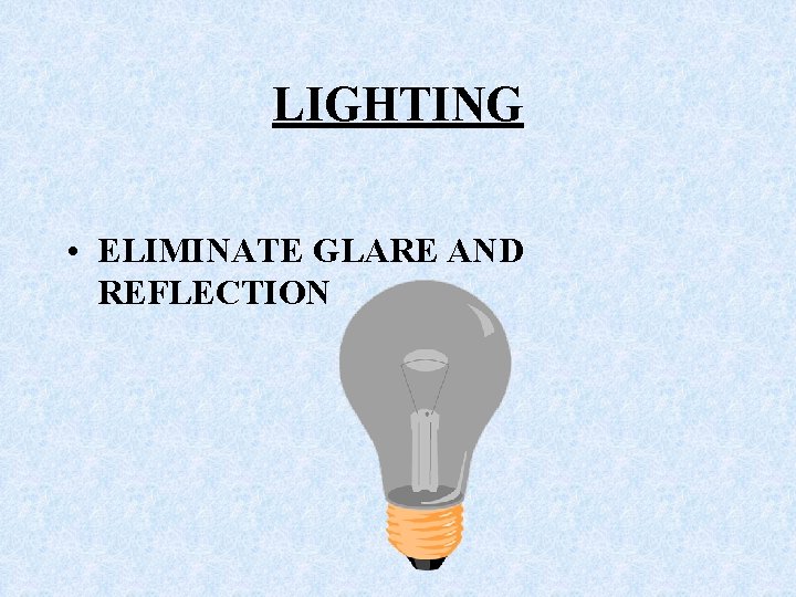 LIGHTING • ELIMINATE GLARE AND REFLECTION 