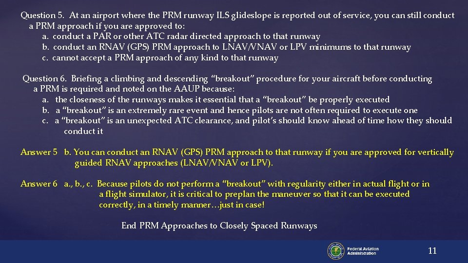 Question 5. At an airport where the PRM runway ILS glideslope is reported out