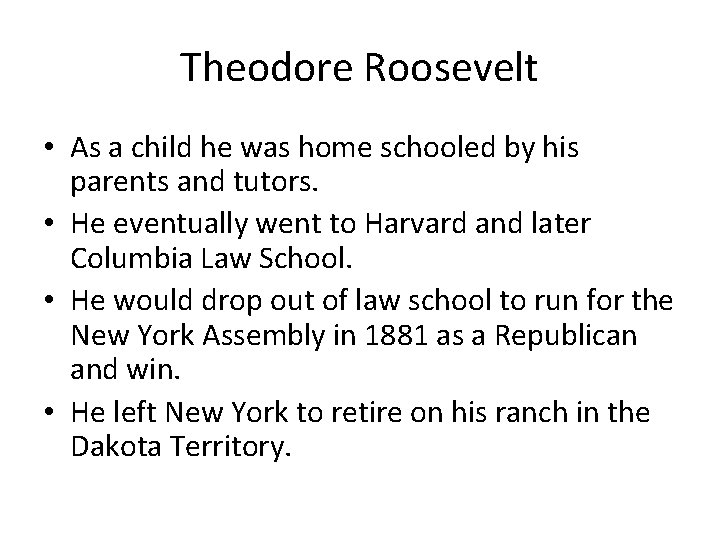 Theodore Roosevelt • As a child he was home schooled by his parents and