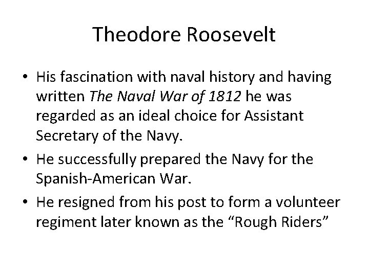Theodore Roosevelt • His fascination with naval history and having written The Naval War