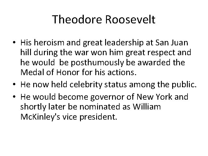 Theodore Roosevelt • His heroism and great leadership at San Juan hill during the