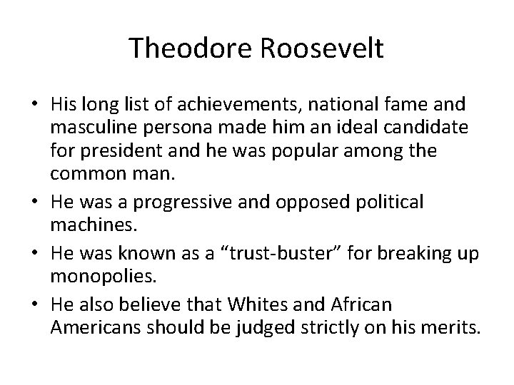 Theodore Roosevelt • His long list of achievements, national fame and masculine persona made