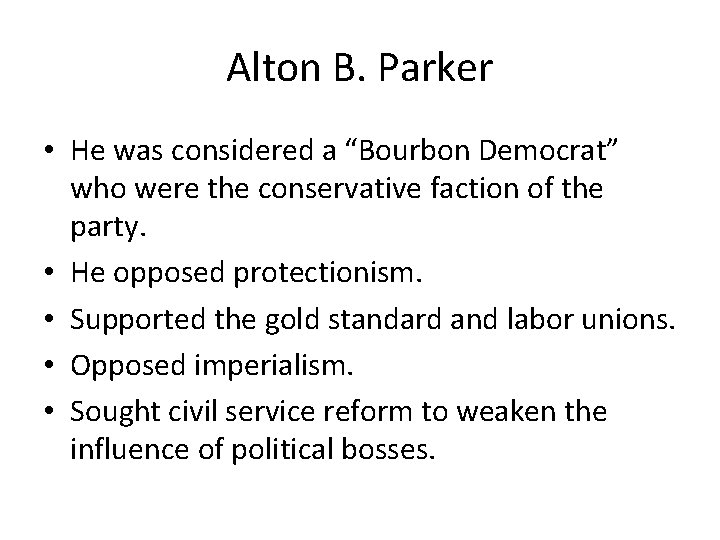 Alton B. Parker • He was considered a “Bourbon Democrat” who were the conservative