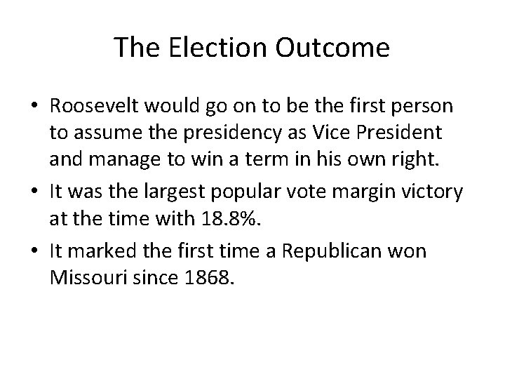 The Election Outcome • Roosevelt would go on to be the first person to