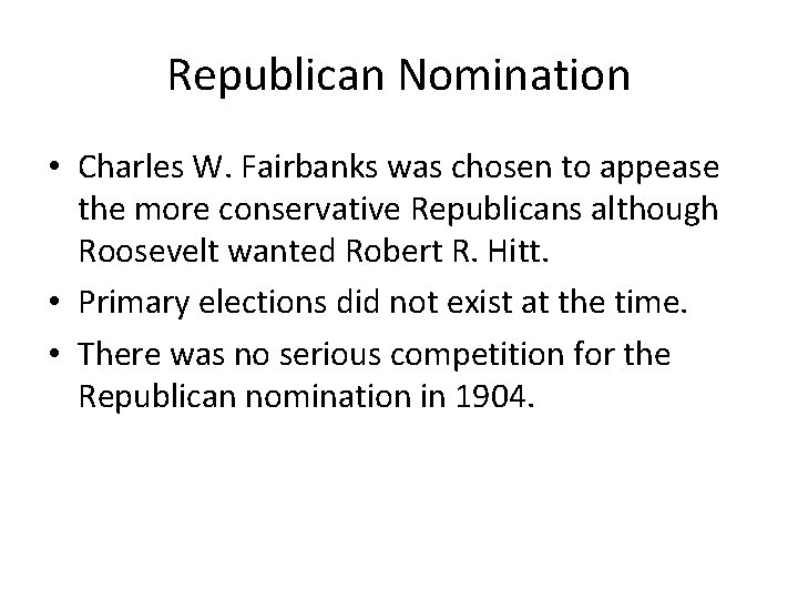 Republican Nomination • Charles W. Fairbanks was chosen to appease the more conservative Republicans