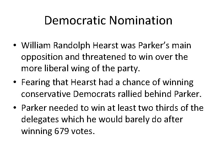 Democratic Nomination • William Randolph Hearst was Parker’s main opposition and threatened to win