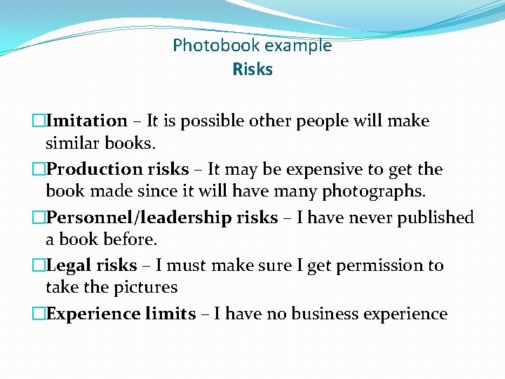 Photobook example Risks �Imitation – It is possible other people will make similar books.