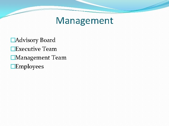 Management �Advisory Board �Executive Team �Management Team �Employees 