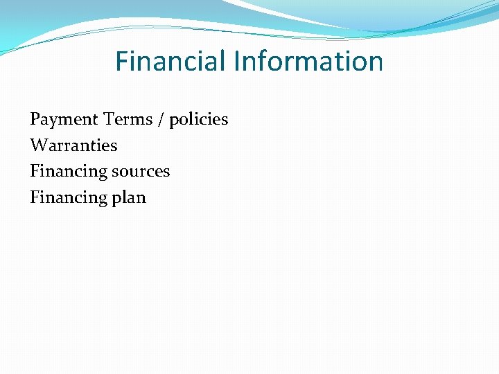 Financial Information Payment Terms / policies Warranties Financing sources Financing plan 