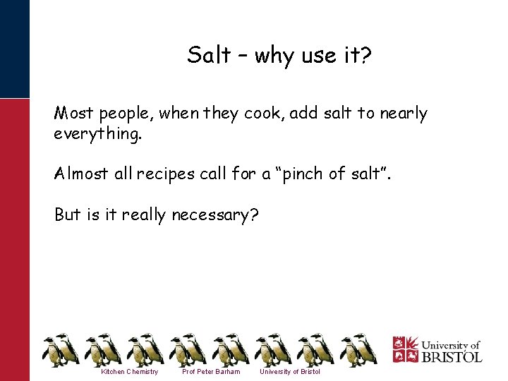 Salt – why use it? Most people, when they cook, add salt to nearly