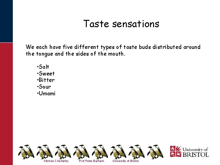 Taste sensations We each have five different types of taste buds distributed around the