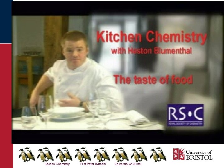 Kitchen Chemistry Prof Peter Barham University of Bristol 