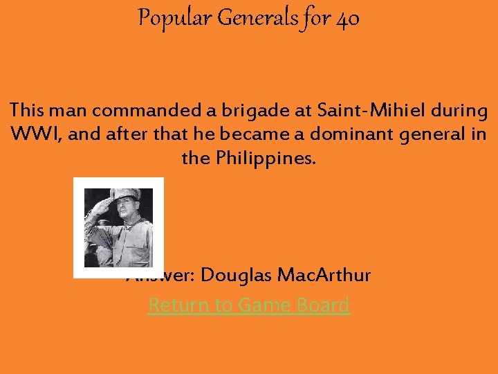 Popular Generals for 40 This man commanded a brigade at Saint-Mihiel during WWI, and