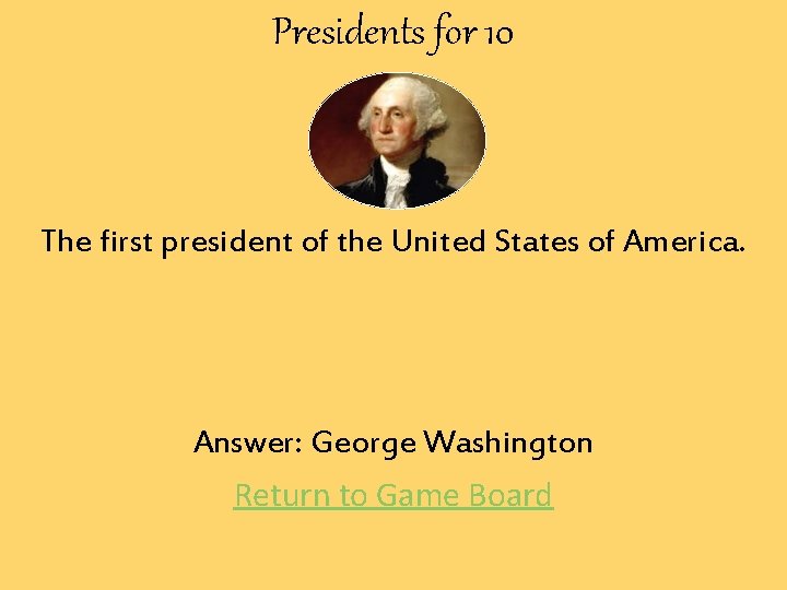 Presidents for 10 The first president of the United States of America. Answer: George