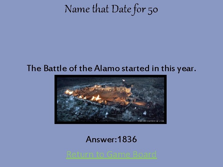 Name that Date for 50 The Battle of the Alamo started in this year.