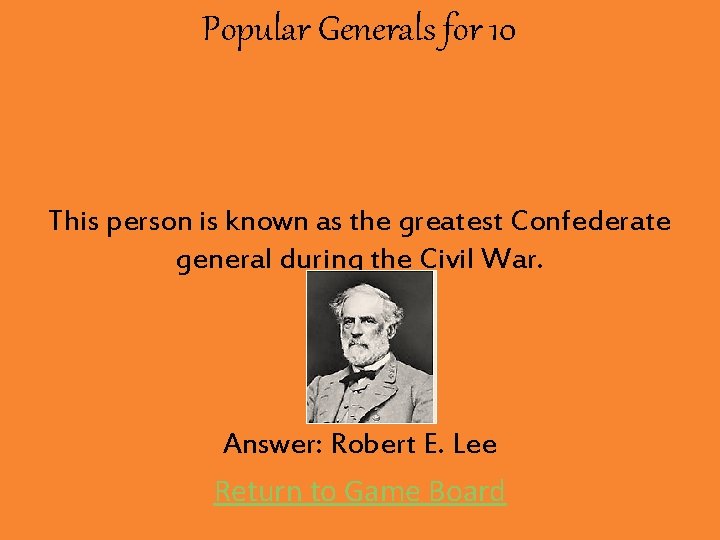 Popular Generals for 10 This person is known as the greatest Confederate general during