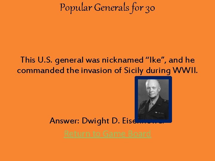 Popular Generals for 30 This U. S. general was nicknamed “Ike”, and he commanded