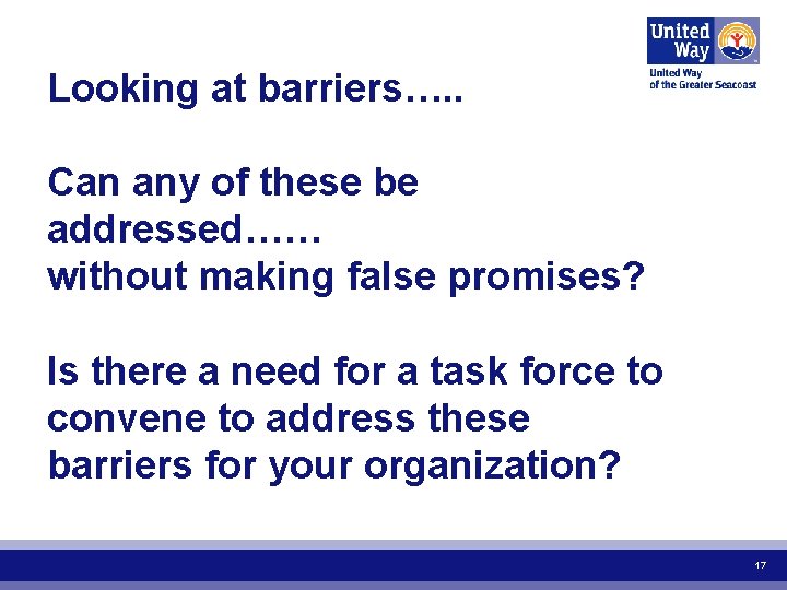 Looking at barriers…. . Can any of these be addressed…… without making false promises?