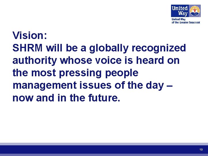 Vision: SHRM will be a globally recognized authority whose voice is heard on the