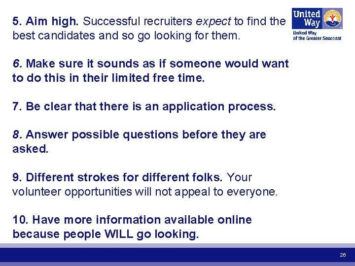 5. Aim high. Successful recruiters expect to find the best candidates and so go