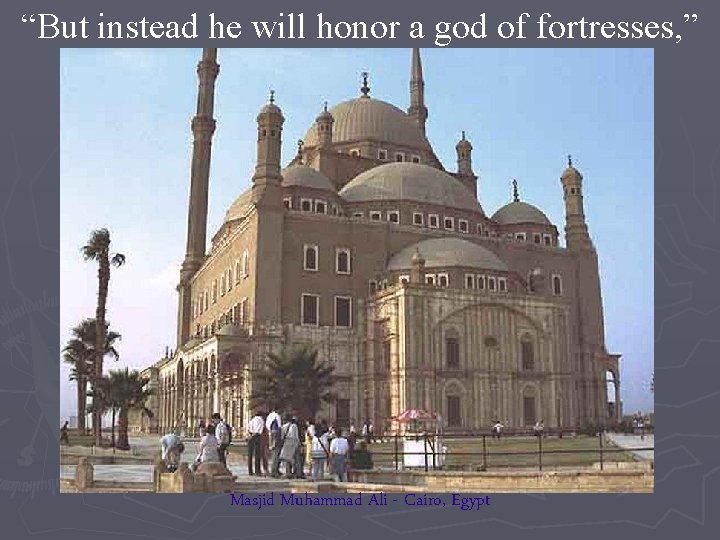 “But instead he will honor a god of fortresses, ” Masjid Muhammad Ali -