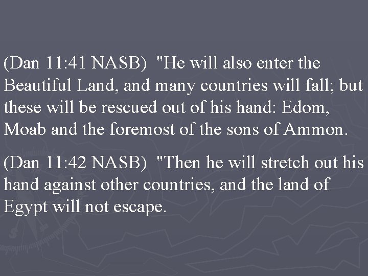 (Dan 11: 41 NASB) "He will also enter the Beautiful Land, and many countries