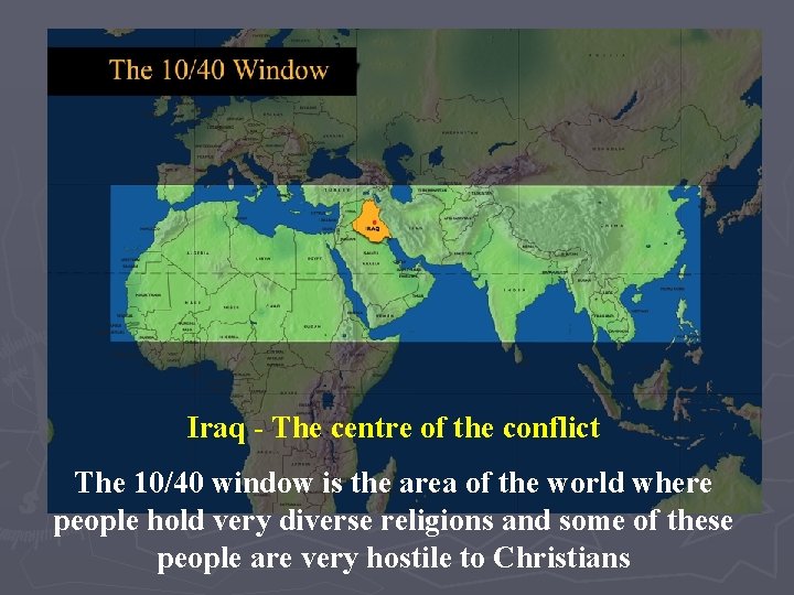 10/40 window with 95% people holding widely held Iraqsome - The centre of the