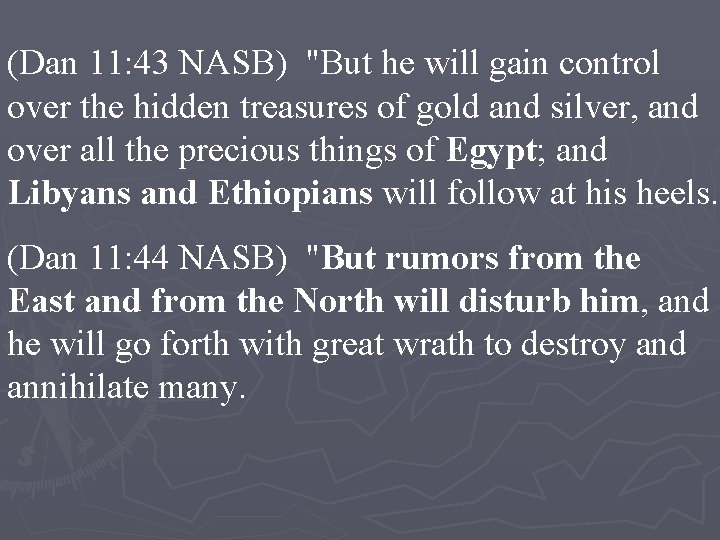 (Dan 11: 43 NASB) "But he will gain control over the hidden treasures of