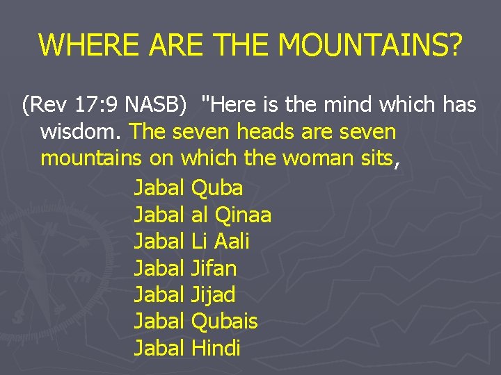 WHERE ARE THE MOUNTAINS? (Rev 17: 9 NASB) "Here is the mind which has