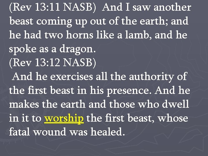 (Rev 13: 11 NASB) And I saw another beast coming up out of the