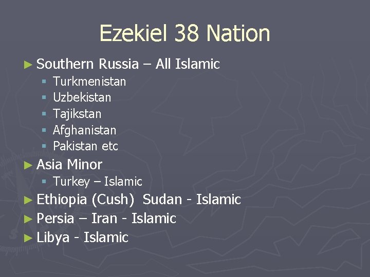 Ezekiel 38 Nation ► Southern Russia § Turkmenistan § Uzbekistan § Tajikstan § Afghanistan