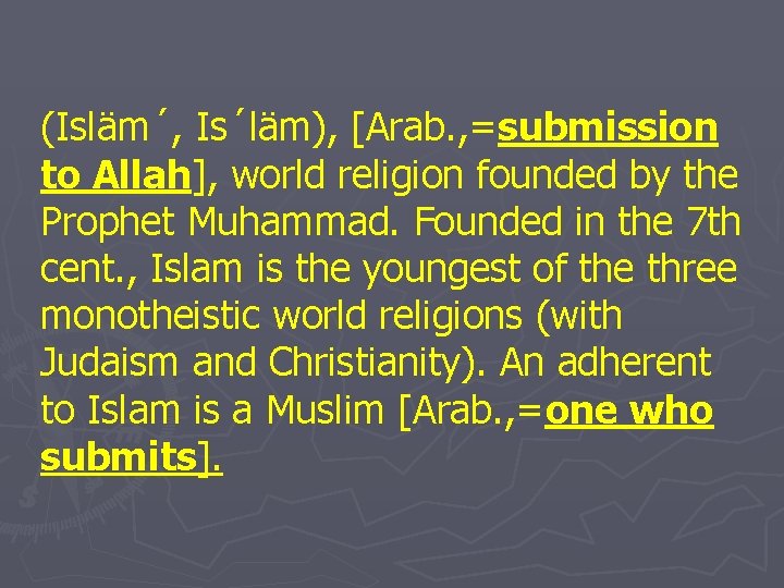 (Isläm´, Is´läm), [Arab. , =submission to Allah], world religion founded by the Prophet Muhammad.