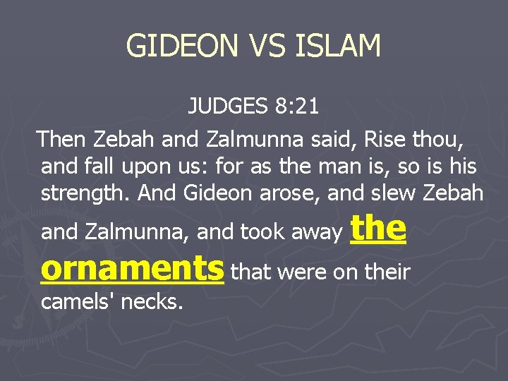 GIDEON VS ISLAM JUDGES 8: 21 Then Zebah and Zalmunna said, Rise thou, and