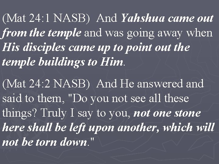 (Mat 24: 1 NASB) And Yahshua came out from the temple and was going