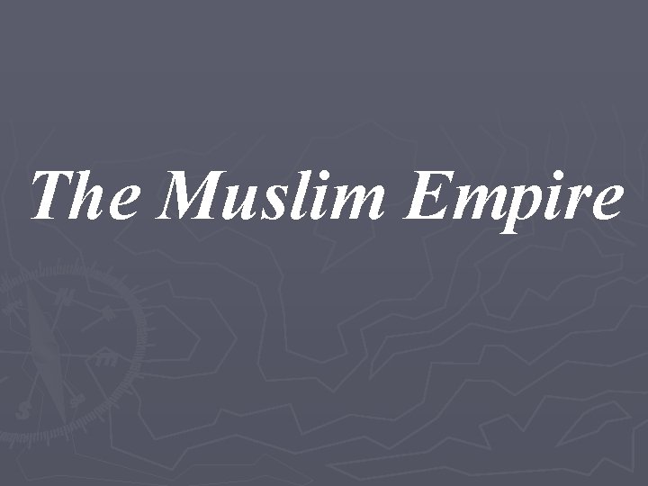 The Muslim Empire 