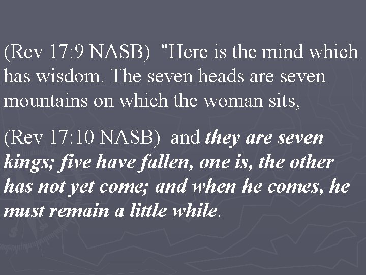 (Rev 17: 9 NASB) "Here is the mind which has wisdom. The seven heads
